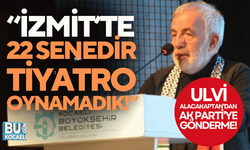 Kocaeli Haber - Ulvi Alacakaptan’dan Ak Parti’ye Gönderme; “İzmit’te 22 senedir tiyatro oynamadık!”